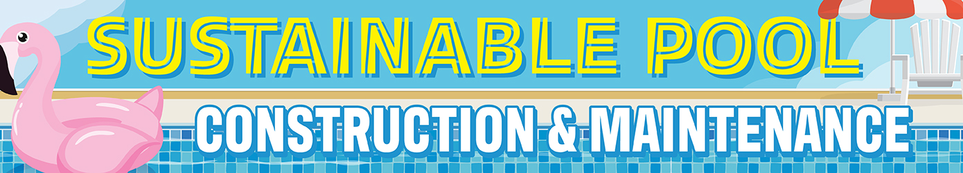 Sustainable Pool Construction and Maintenance